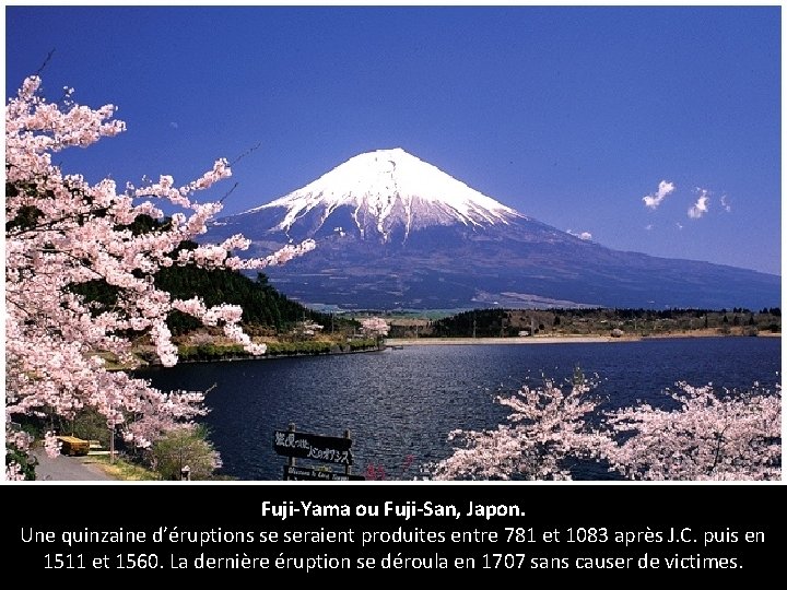 Fuji-Yama ou Fuji-San, Japon. Une quinzaine d’éruptions se seraient produites entre 781 et 1083