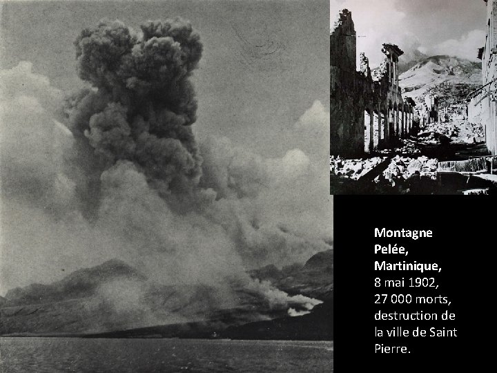 Montagne Pelée, Martinique, 8 mai 1902, 27 000 morts, destruction de la ville de