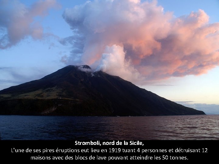 Stromboli, nord de la Sicile, L'une de ses pires éruptions eut lieu en 1919