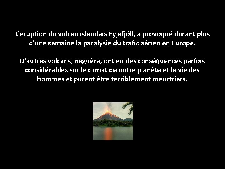 L'éruption du volcan islandais Eyjafjöll, a provoqué durant plus d'une semaine la paralysie du