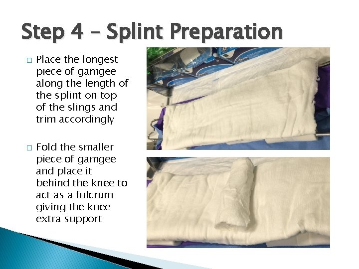 Step 4 – Splint Preparation � � Place the longest piece of gamgee along