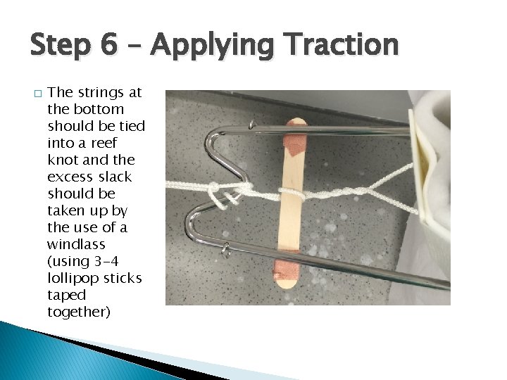 Step 6 – Applying Traction � The strings at the bottom should be tied