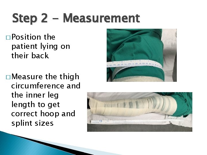 Step 2 - Measurement � Position the patient lying on their back � Measure
