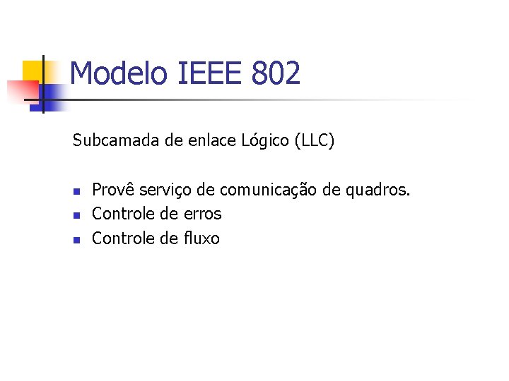 Modelo IEEE 802 Subcamada de enlace Lógico (LLC) n n n Provê serviço de