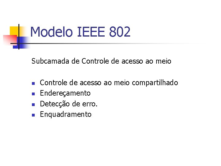 Modelo IEEE 802 Subcamada de Controle de acesso ao meio n n Controle de