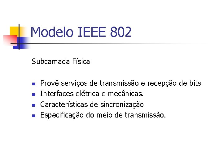 Modelo IEEE 802 Subcamada Física n n Provê serviços de transmissão e recepção de