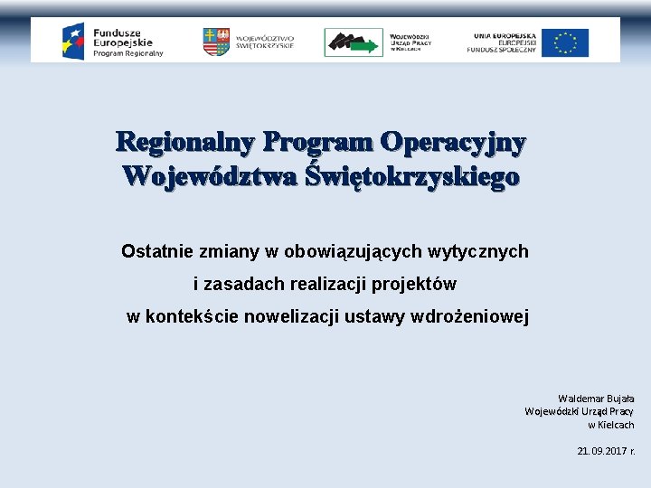 Regionalny Program Operacyjny Województwa Świętokrzyskiego Ostatnie zmiany w obowiązujących wytycznych i zasadach realizacji projektów