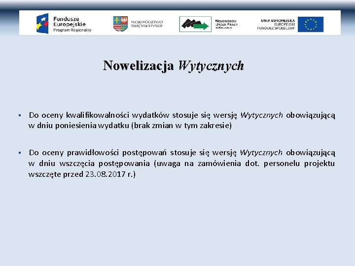 Nowelizacja Wytycznych § Do oceny kwalifikowalności wydatków stosuje się wersję Wytycznych obowiązującą w dniu