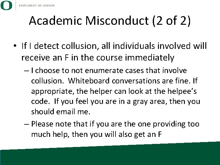 Academic Misconduct (2 of 2) • If I detect collusion, all individuals involved will