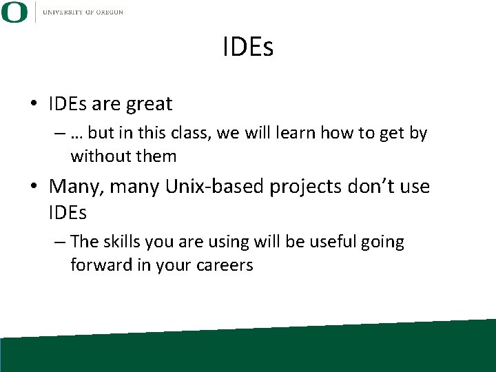 IDEs • IDEs are great – … but in this class, we will learn