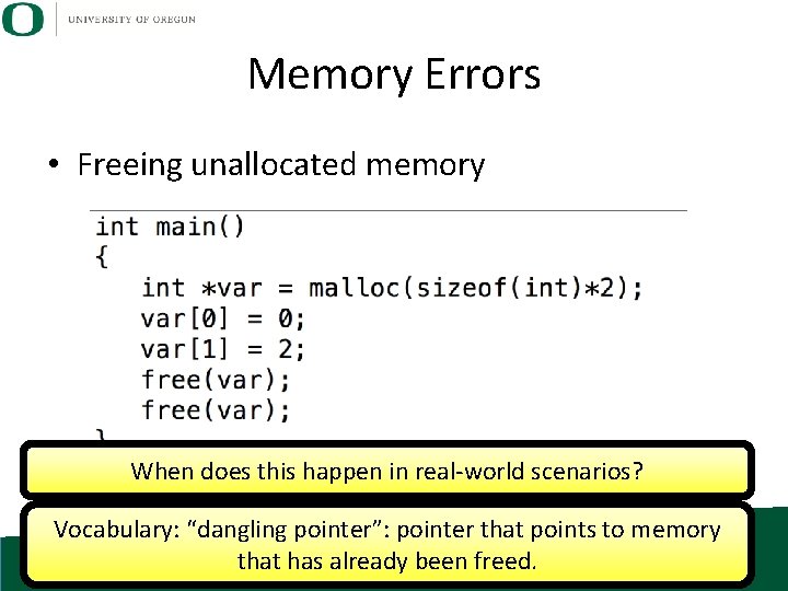 Memory Errors • Freeing unallocated memory When does this happen in real-world scenarios? Vocabulary: