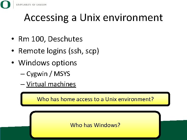 Accessing a Unix environment • Rm 100, Deschutes • Remote logins (ssh, scp) •