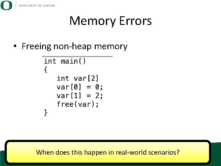 Memory Errors • Freeing non-heap memory When does this happen in real-world scenarios? 