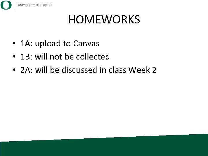 HOMEWORKS • 1 A: upload to Canvas • 1 B: will not be collected