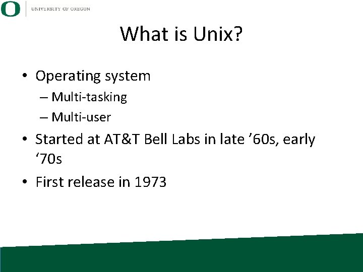 What is Unix? • Operating system – Multi-tasking – Multi-user • Started at AT&T