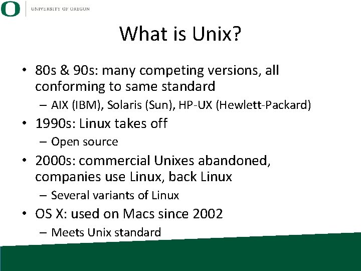 What is Unix? • 80 s & 90 s: many competing versions, all conforming