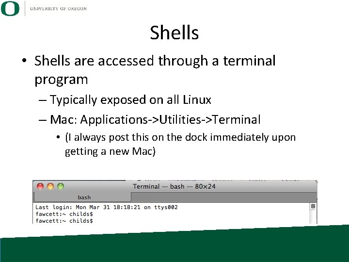 Shells • Shells are accessed through a terminal program – Typically exposed on all