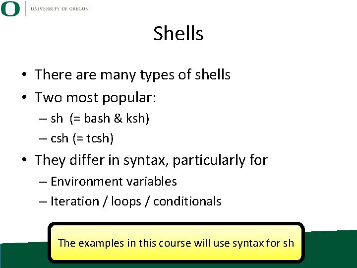 Shells • There are many types of shells • Two most popular: – sh