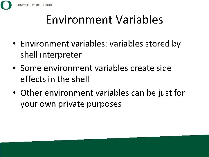 Environment Variables • Environment variables: variables stored by shell interpreter • Some environment variables