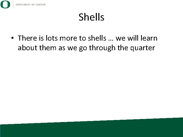 Shells • There is lots more to shells … we will learn about them