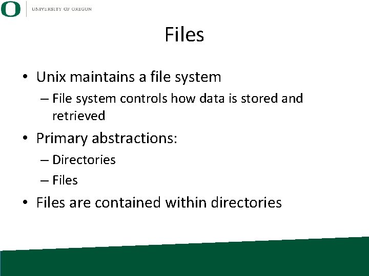 Files • Unix maintains a file system – File system controls how data is