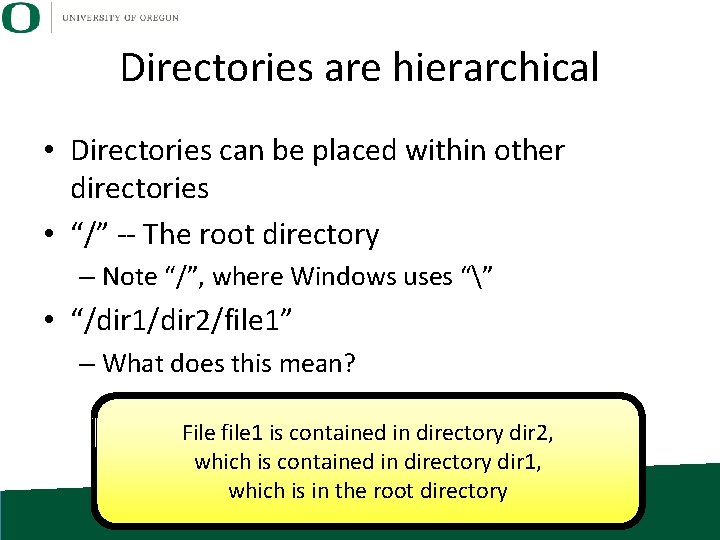 Directories are hierarchical • Directories can be placed within other directories • “/” --