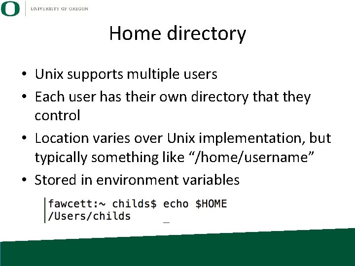 Home directory • Unix supports multiple users • Each user has their own directory