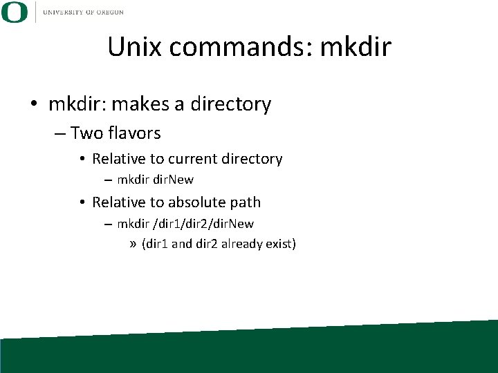 Unix commands: mkdir • mkdir: makes a directory – Two flavors • Relative to