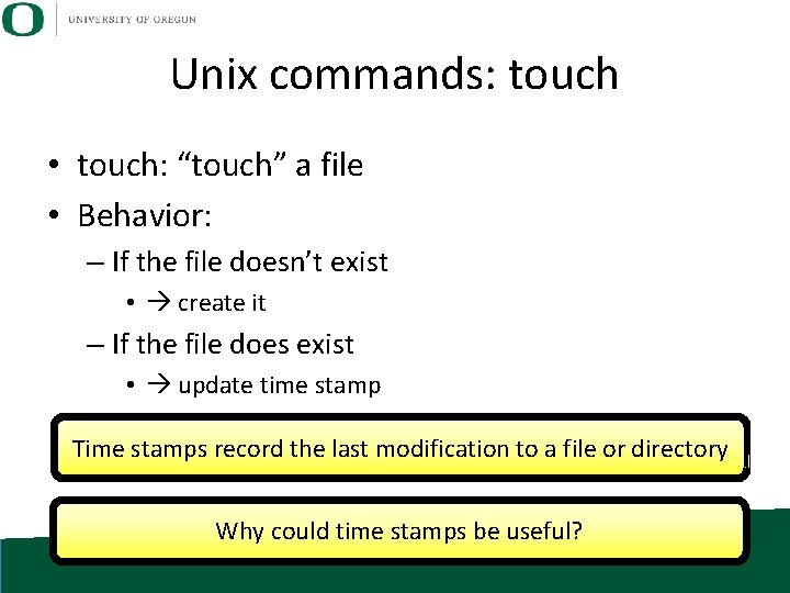 Unix commands: touch • touch: “touch” a file • Behavior: – If the file