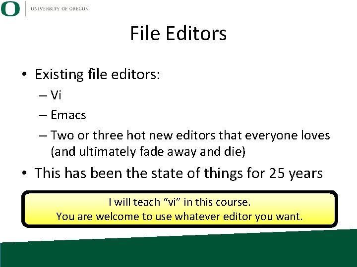 File Editors • Existing file editors: – Vi – Emacs – Two or three