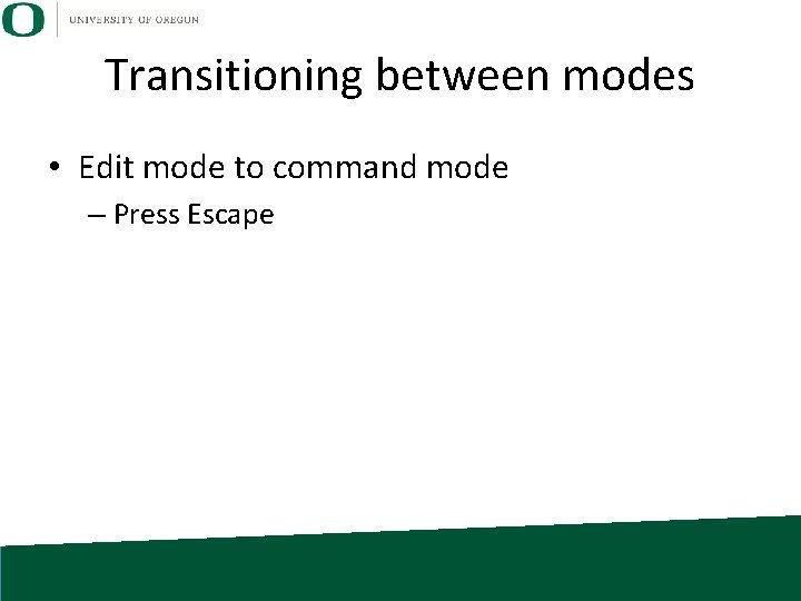 Transitioning between modes • Edit mode to command mode – Press Escape 