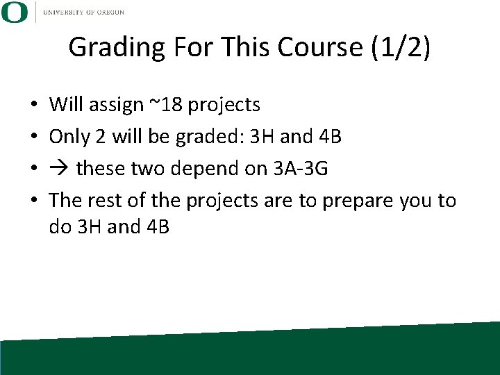 Grading For This Course (1/2) • • Will assign ~18 projects Only 2 will