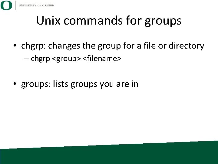 Unix commands for groups • chgrp: changes the group for a file or directory