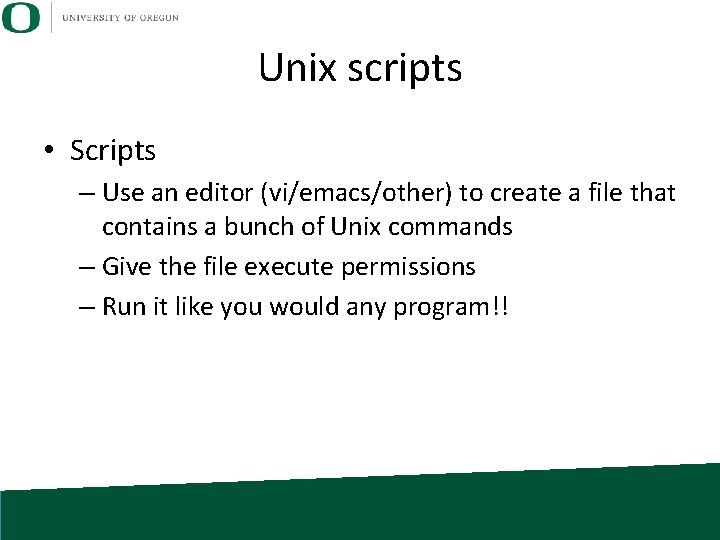 Unix scripts • Scripts – Use an editor (vi/emacs/other) to create a file that