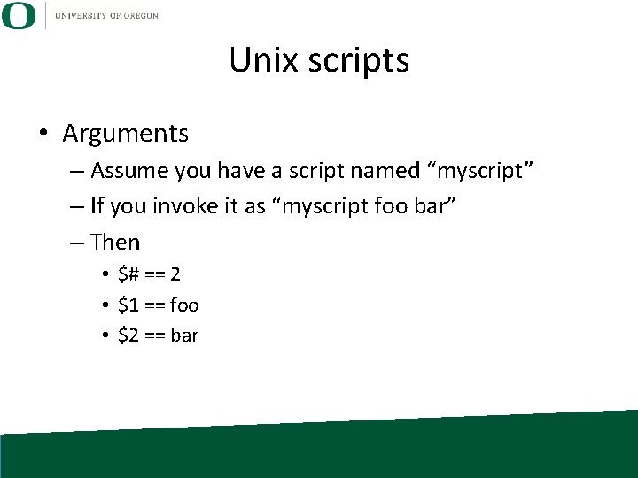 Unix scripts • Arguments – Assume you have a script named “myscript” – If