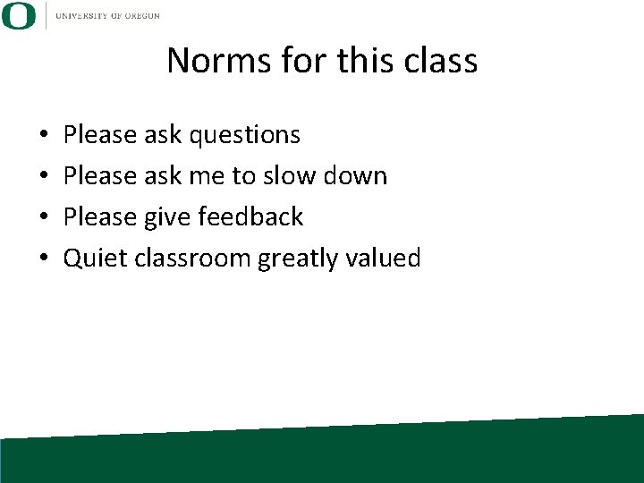 Norms for this class • • Please ask questions Please ask me to slow
