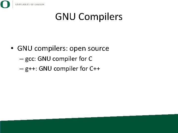 GNU Compilers • GNU compilers: open source – gcc: GNU compiler for C –