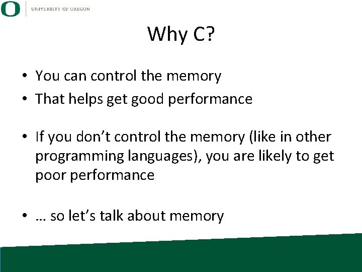 Why C? • You can control the memory • That helps get good performance