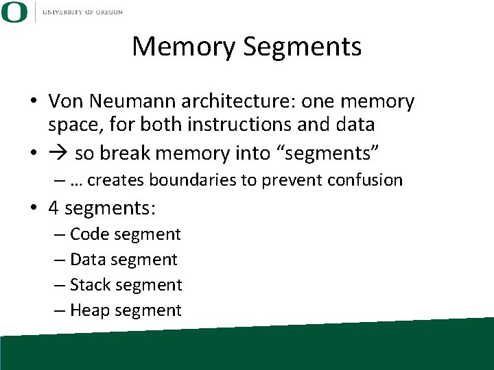 Memory Segments • Von Neumann architecture: one memory space, for both instructions and data