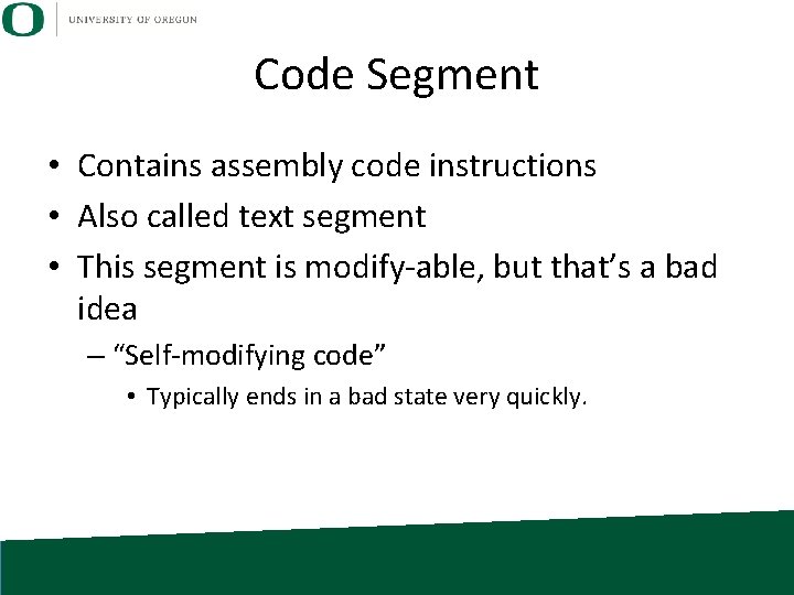 Code Segment • Contains assembly code instructions • Also called text segment • This