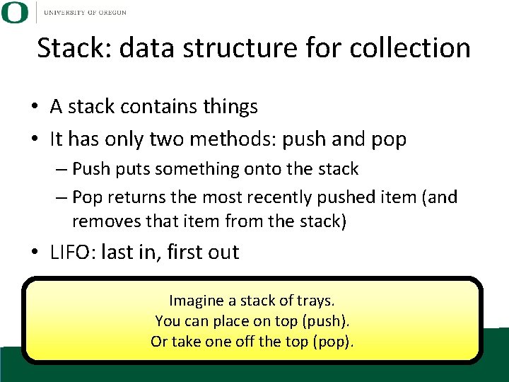 Stack: data structure for collection • A stack contains things • It has only