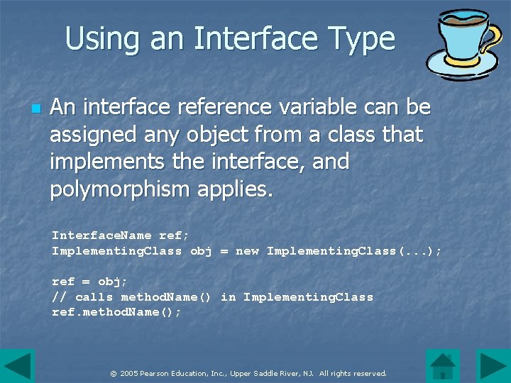 Using an Interface Type n An interface reference variable can be assigned any object