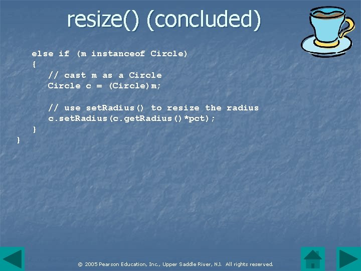 resize() (concluded) else if (m instanceof Circle) { // cast m as a Circle