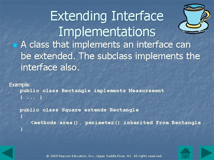 Extending Interface Implementations n A class that implements an interface can be extended. The