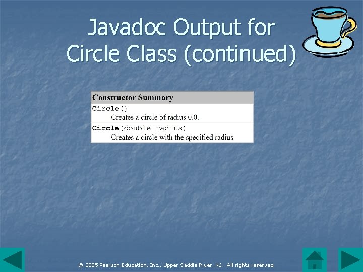 Javadoc Output for Circle Class (continued) © 2005 Pearson Education, Inc. , Upper Saddle
