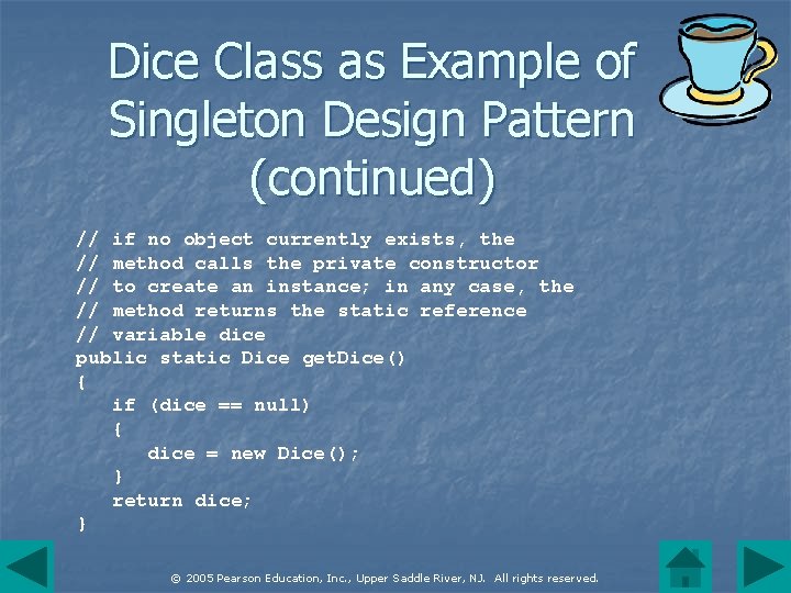 Dice Class as Example of Singleton Design Pattern (continued) // if no object currently