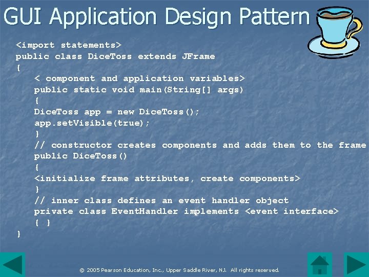 GUI Application Design Pattern <import statements> public class Dice. Toss extends JFrame { <