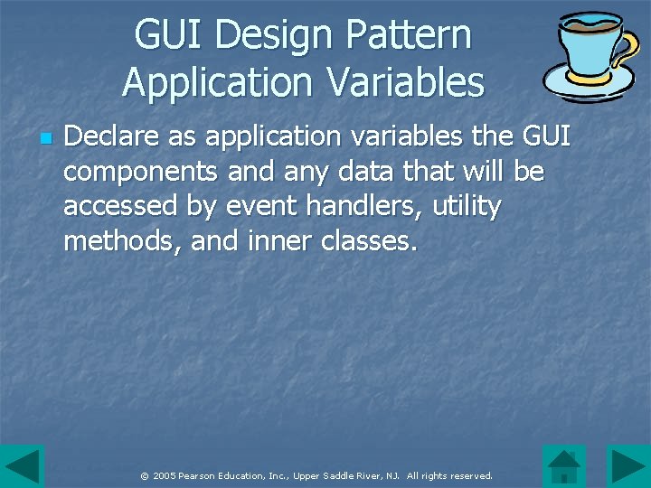 GUI Design Pattern Application Variables n Declare as application variables the GUI components and