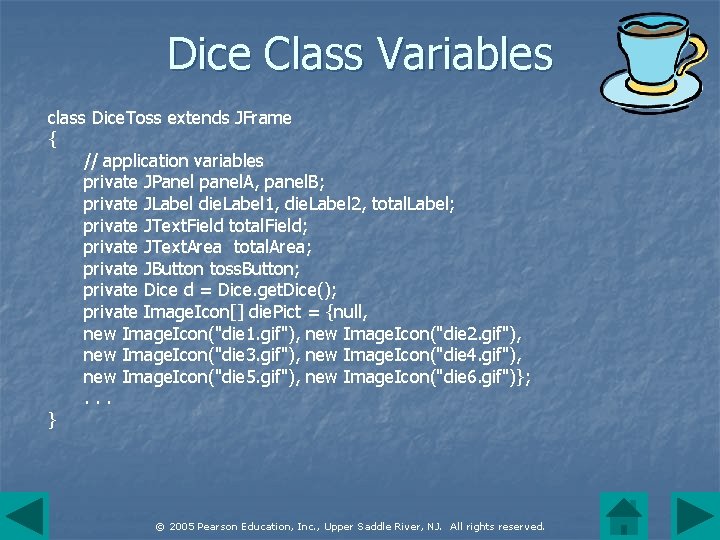 Dice Class Variables class Dice. Toss extends JFrame { // application variables private JPanel