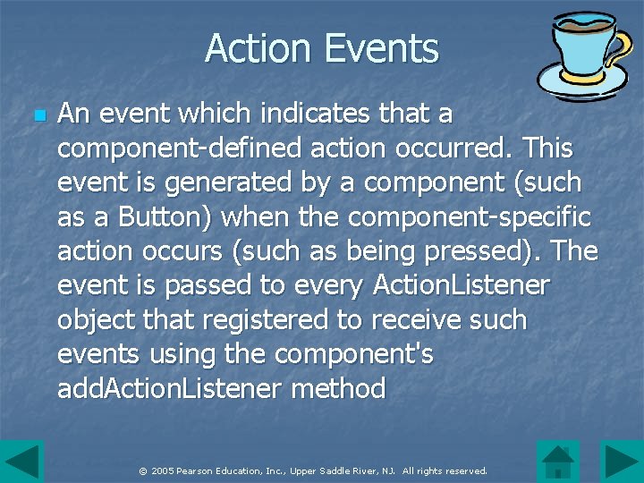 Action Events n An event which indicates that a component-defined action occurred. This event